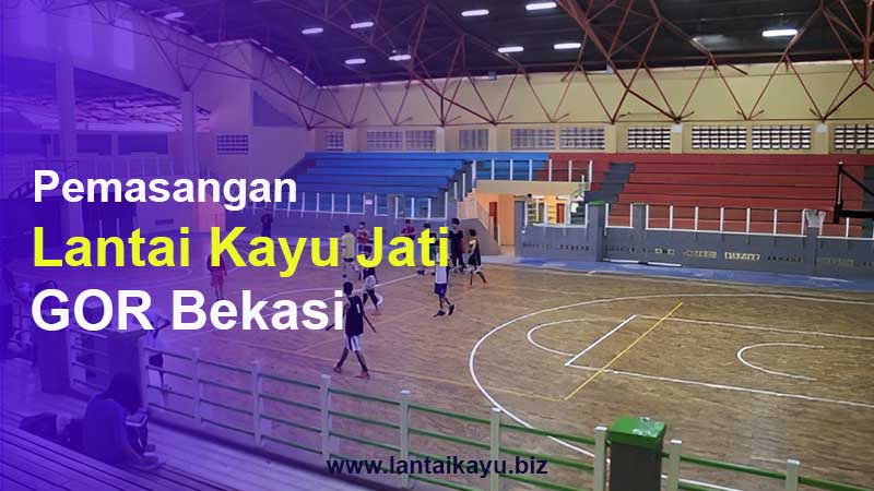 Review GOR Lapangan Basket Bekasi Dengan Parket Kayu Jati Lantai kayu lapangan basket bekasi