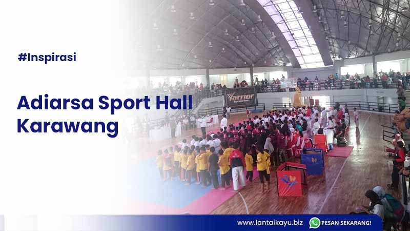 Kemegahan GOR Adiarsa Sport Hall Karawang Dengan Parquet GOR adiarsa sport hall Karawang