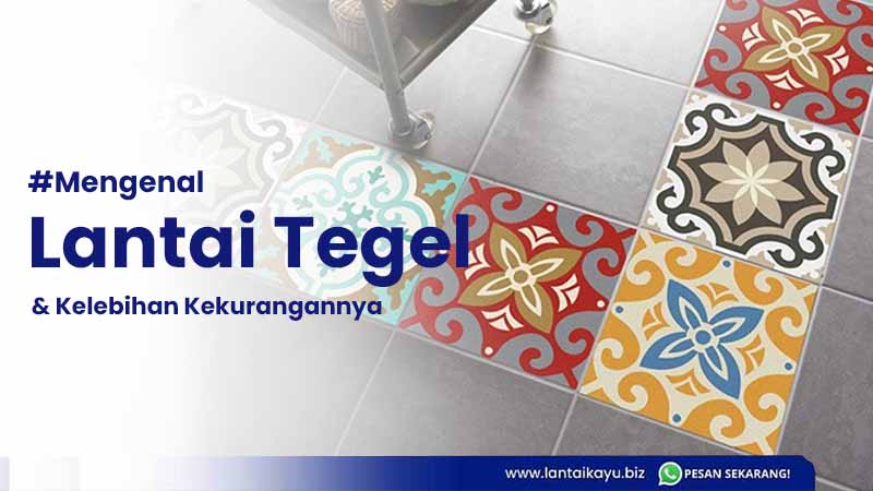 4 Ciri-Ciri Lantai Tegel Beserta Kelebihan dan Kekurangannya mengenal lantai tegel