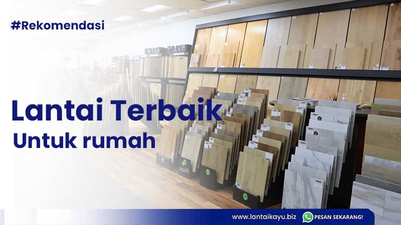 Lagi Nyari Jenis Lantai Untuk Rumah? Ini Dia Rekomendasinya Penjual lantai kayu Indonesia