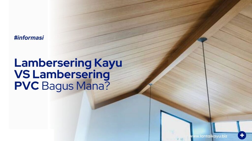 Lambersering Kayu VS Lambersering PVC Bagus Mana? Penjual lantai kayu Indonesia