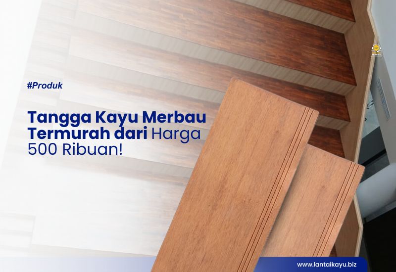 Tangga Kayu Merbau Termurah dari Harga 500 Ribuan! Tangga Kayu Merbau