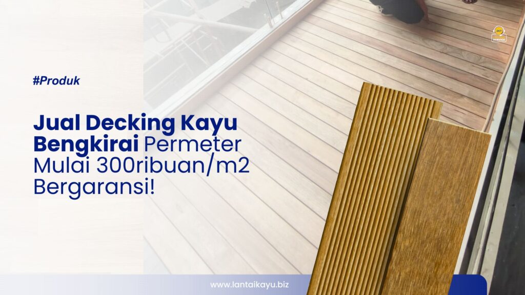 Jual Decking Kayu Bengkirai Kelas 1 Per Meter Dan Harga Murah Decking Kayu Bengkirai