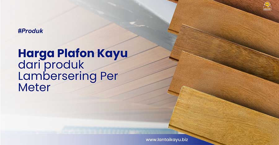 Harga Plafon Kayu Lambersering Ulin, Bengkirai & Keruing harga plafon kayu biz