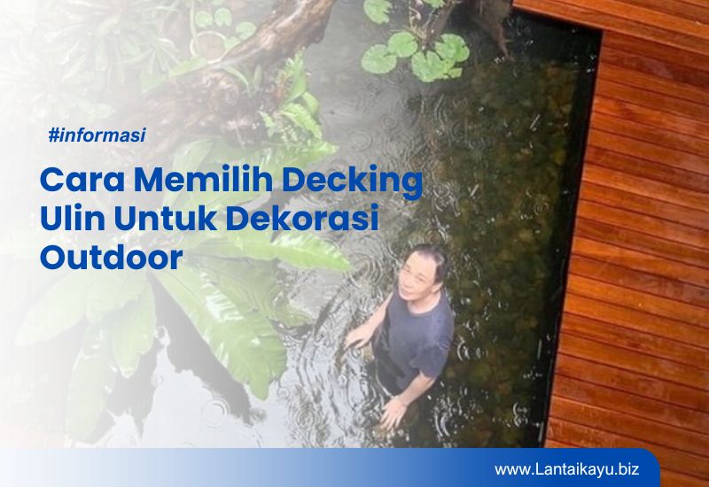 Cara Memilih Decking Ulin Untuk Dekorasi Outdoor Cara Memilih Decking Ulin Untuk Dekorasi Outdoor