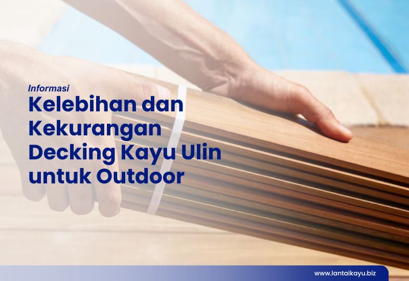 Kelebihan dan Kekurangan Decking Kayu Ulin untuk Outdoor Kelebihan dan Kekurangan Decking Kayu Ulin untuk Outdoor