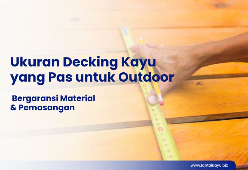 Ukuran Decking Kayu yang Pas untuk Outdoor Ukuran Decking Kayu