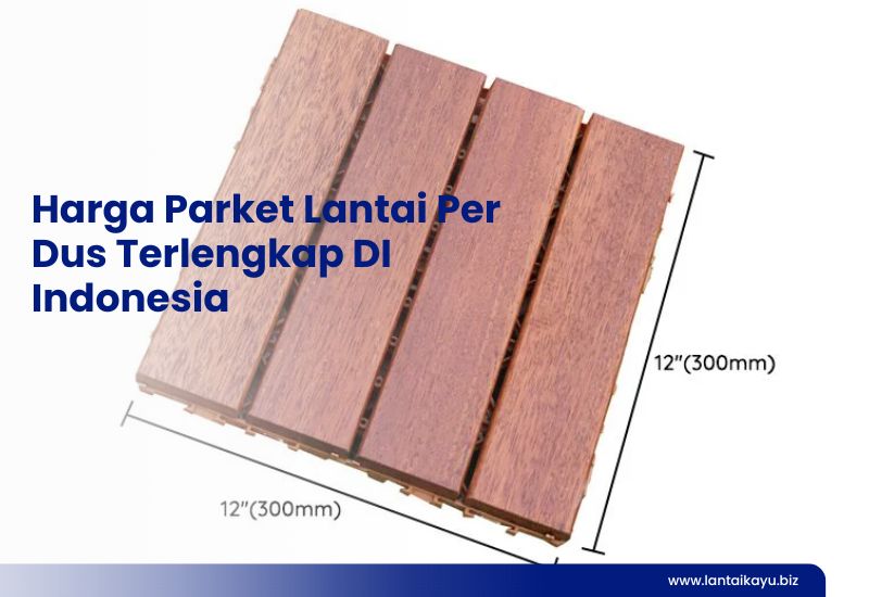 Harga Parket Lantai per Dus Pabrik, Bisa Kirim ke Seluruh Indonesia Penjual lantai kayu Indonesia