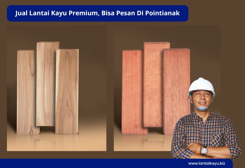 Jual Lantai Kayu Premium, Bisa Pesan Di Pointianak Penjual lantai kayu Indonesia