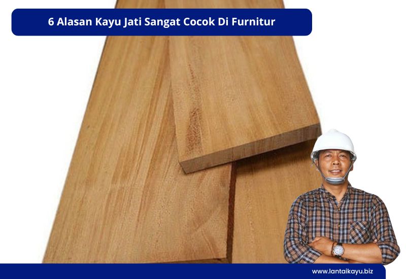 6 Alasan Kayu Jati Sangat Cocok Di Furnitur Penjual lantai kayu Indonesia