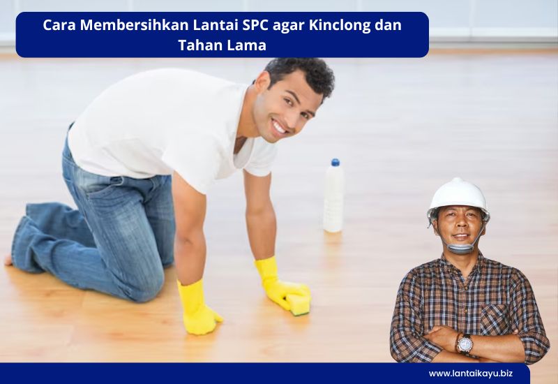 Cara Membersihkan Lantai SPC agar Kinclong dan Tahan Lama Penjual lantai kayu Indonesia