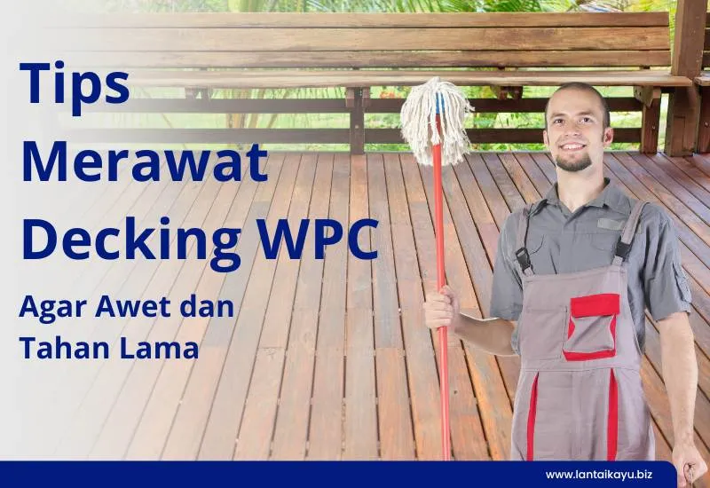 Begini Tips Merawat Decking WPC Agar Awet Selama Puluhan Tahun tips merawat decking WPC