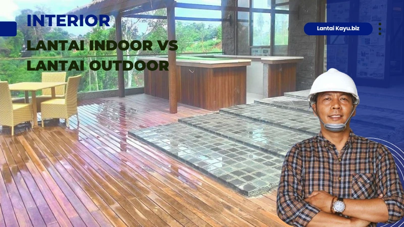 Lantai Indoor vs Outdoor: Perbedaan, Kelebihan, & Cara Memilihnya perbedaan lantai indoor vs lantai outdoor